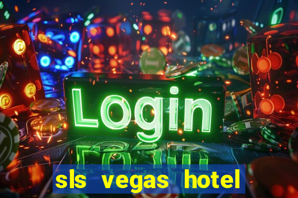 sls vegas hotel and casino