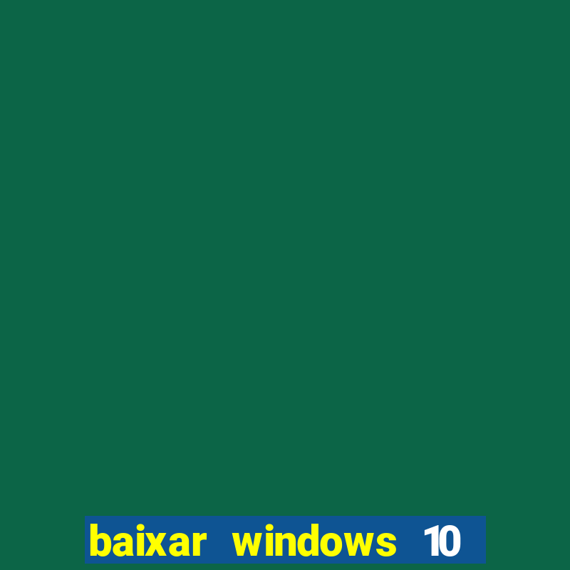 baixar windows 10 via torrent