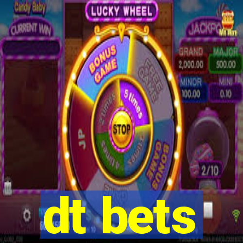 dt bets