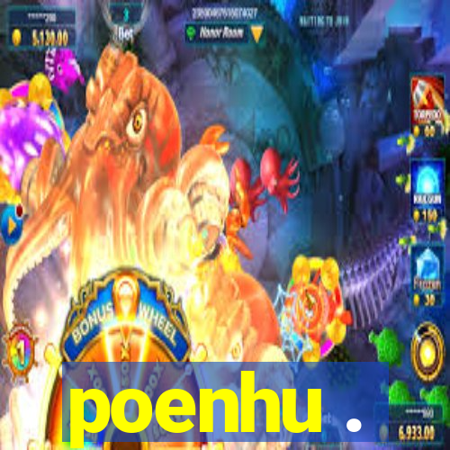 poenhu .