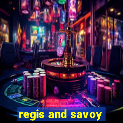 regis and savoy