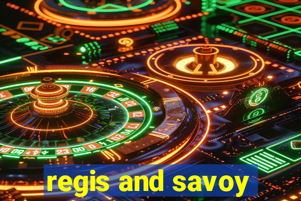 regis and savoy