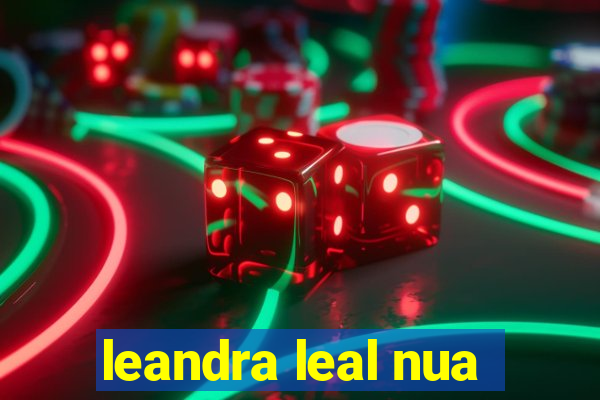 leandra leal nua