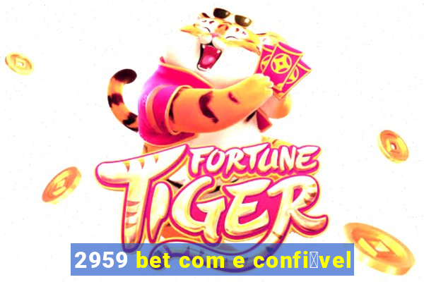 2959 bet com e confi谩vel