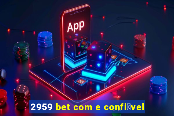 2959 bet com e confi谩vel