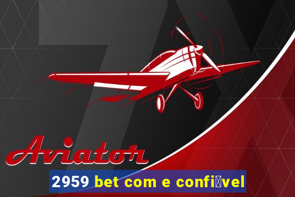 2959 bet com e confi谩vel