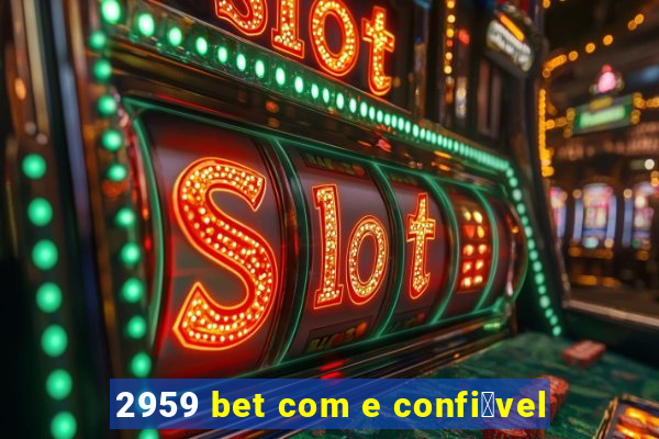 2959 bet com e confi谩vel