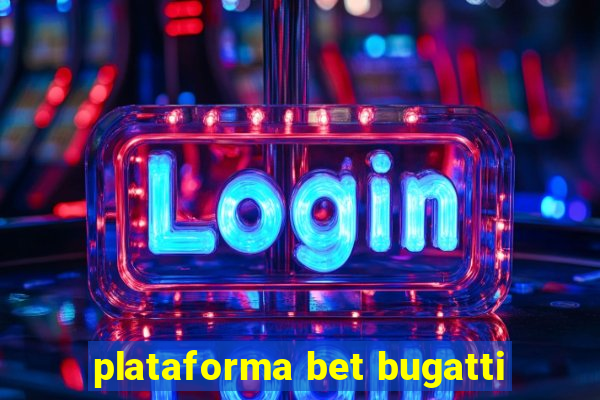 plataforma bet bugatti