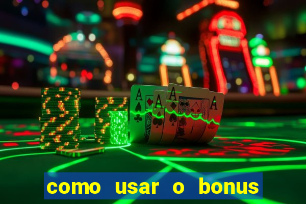 como usar o bonus do vai de bet