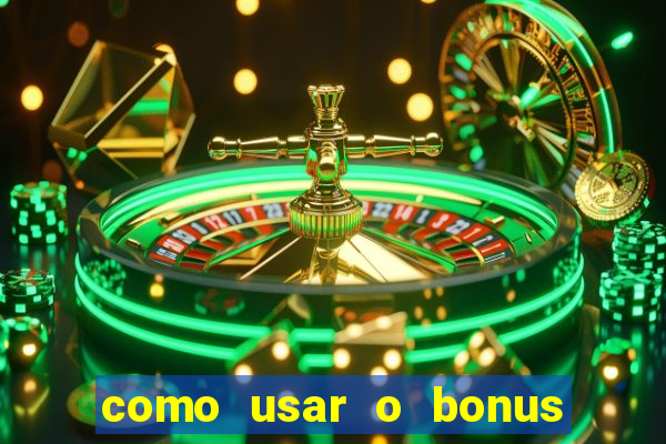 como usar o bonus do vai de bet