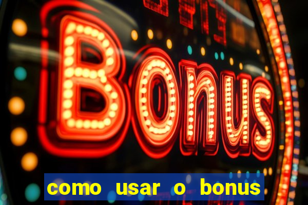 como usar o bonus do vai de bet