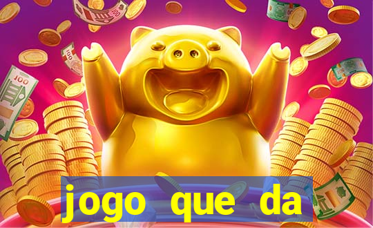 jogo que da dinheiro do tigre