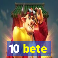 10 bete