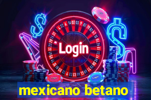 mexicano betano