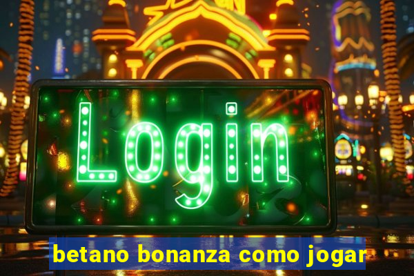 betano bonanza como jogar