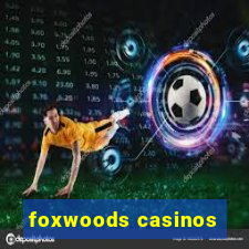 foxwoods casinos