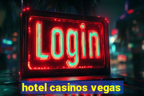 hotel casinos vegas