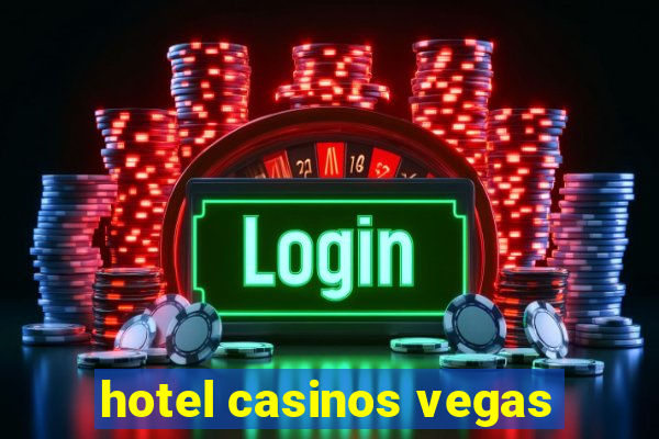 hotel casinos vegas