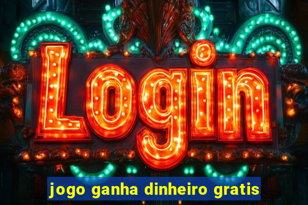 jogo ganha dinheiro gratis