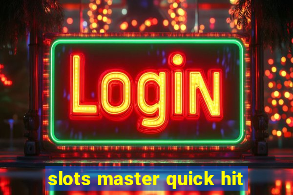 slots master quick hit