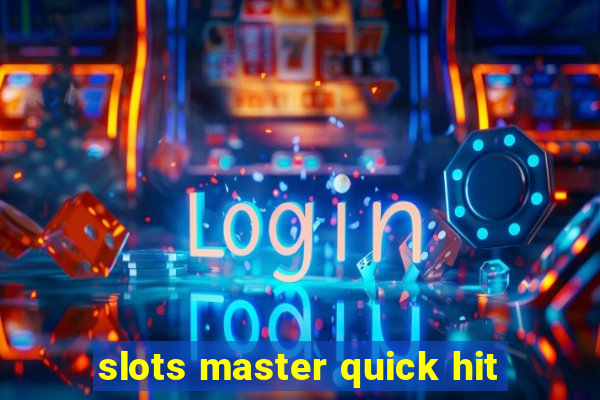 slots master quick hit