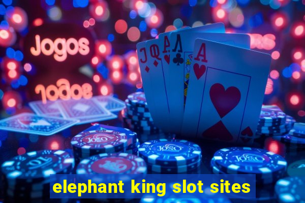 elephant king slot sites