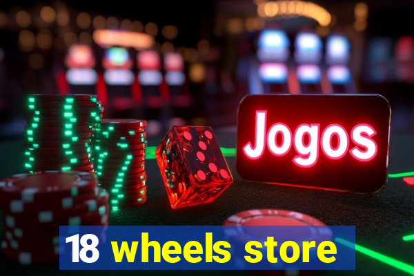 18 wheels store