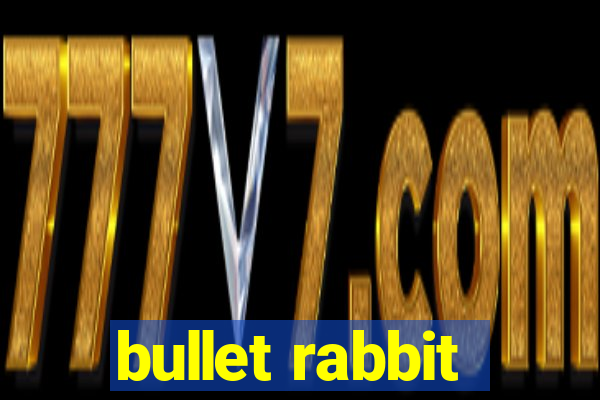 bullet rabbit