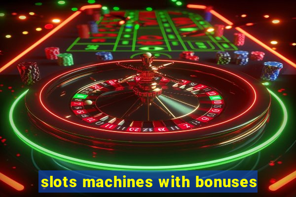 slots machines with bonuses