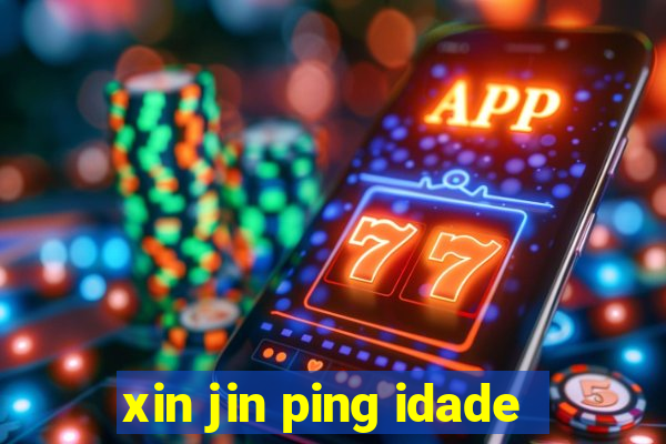 xin jin ping idade