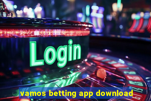 vamos betting app download