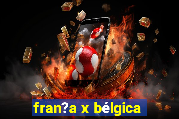 fran?a x bélgica