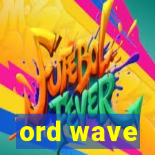 ord wave