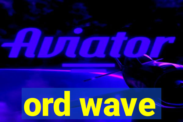 ord wave