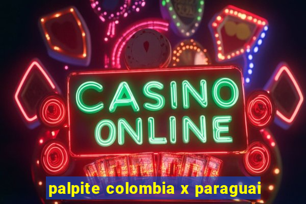 palpite colombia x paraguai