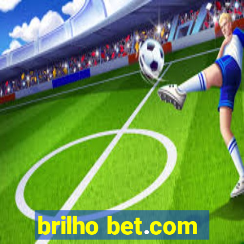 brilho bet.com