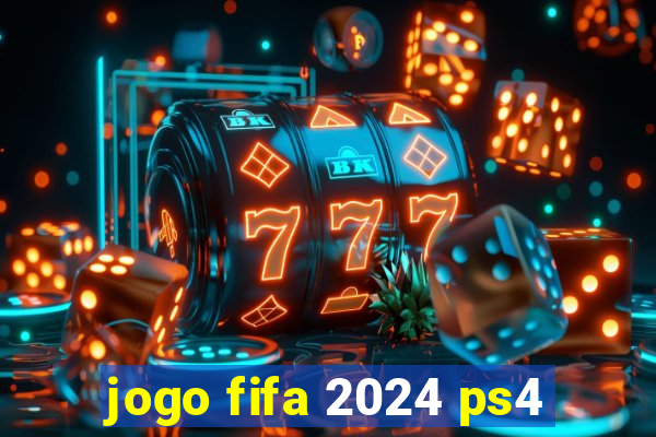 jogo fifa 2024 ps4