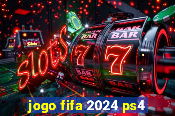 jogo fifa 2024 ps4