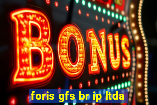 foris gfs br ip ltda