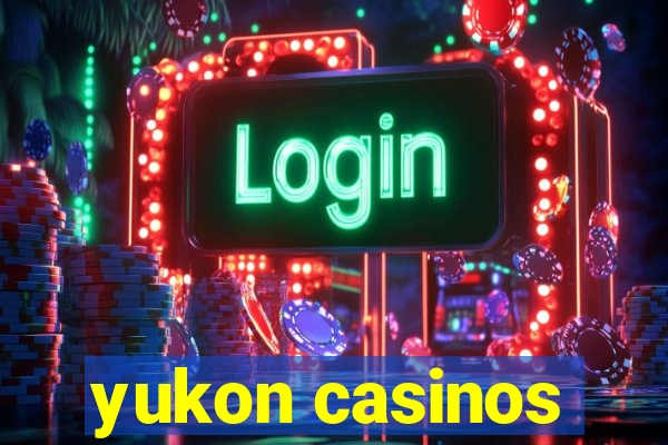 yukon casinos