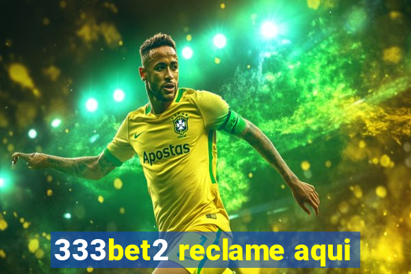 333bet2 reclame aqui