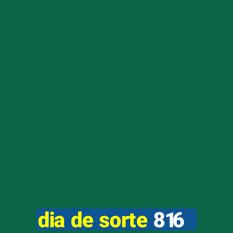 dia de sorte 816