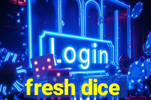 fresh dice