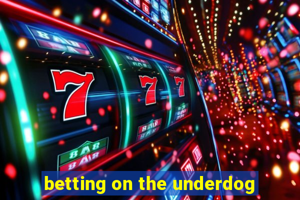 betting on the underdog