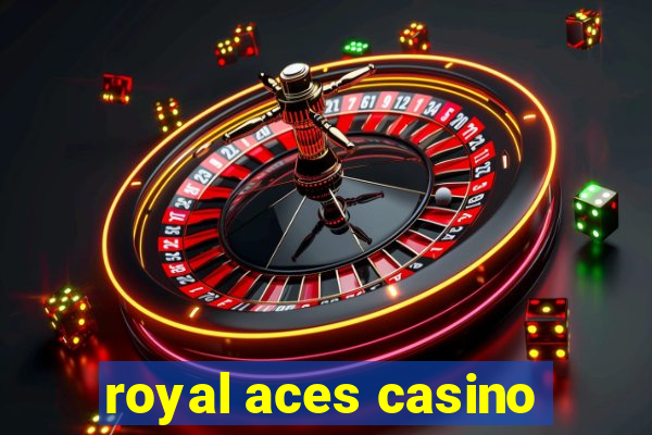 royal aces casino