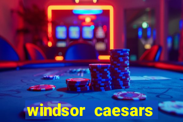 windsor caesars casino hotel