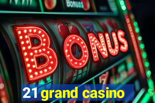 21 grand casino