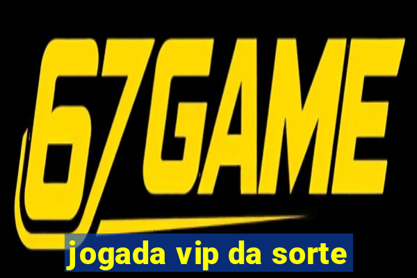 jogada vip da sorte