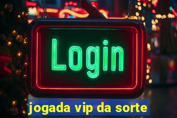 jogada vip da sorte