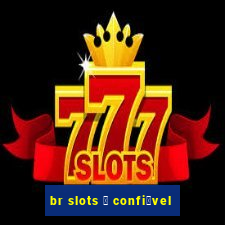 br slots 茅 confi谩vel